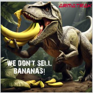 we don't sell bananas!