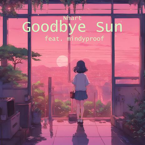 Goodbye Sun (feat. mindyproof) | Boomplay Music