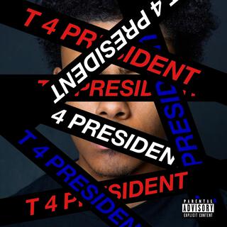 T FOR PRESIDENT