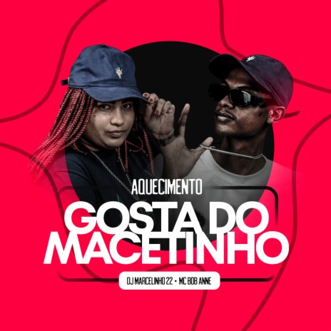 Gosta do Macetinho (Aquecimento) ft. dj marcelinho 22 | Boomplay Music