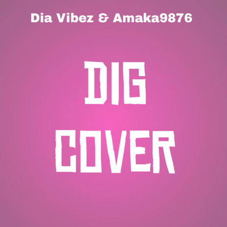 Dig (Cover) ft. Amaka9876 | Boomplay Music