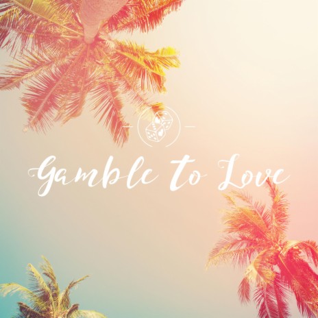 Gamble to Love | Boomplay Music