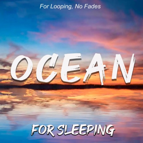 Ocean, For Sleeping: For Looping, No Fades | Boomplay Music