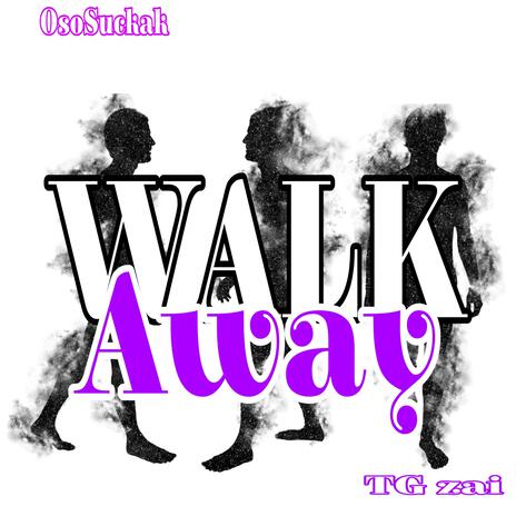 Walk Away ft. OsosuckaK