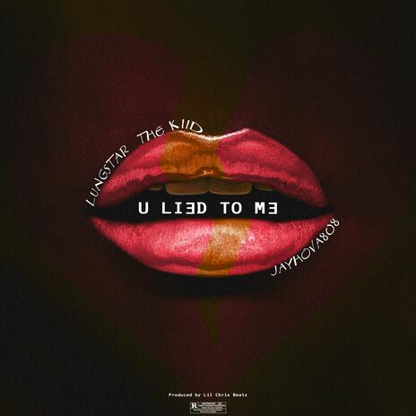 U Lied To Me ft. Lungstar The Kiid & Jayhova808 | Boomplay Music