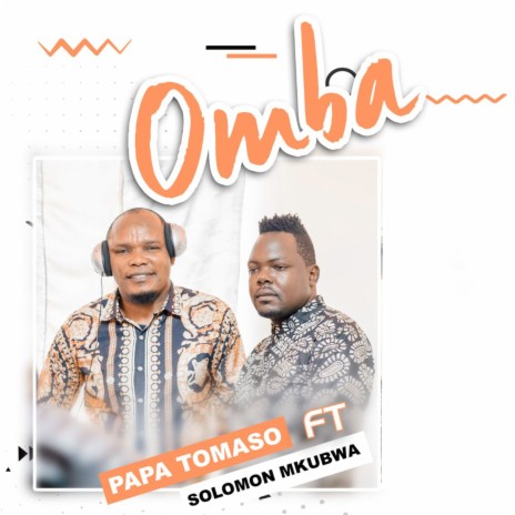 Omba ft. Solomon Mkubwa | Boomplay Music