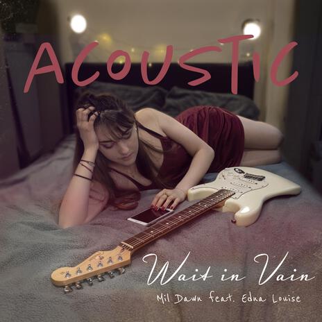 Wait in Vain (Acoustic) ft. Edna Louise | Boomplay Music