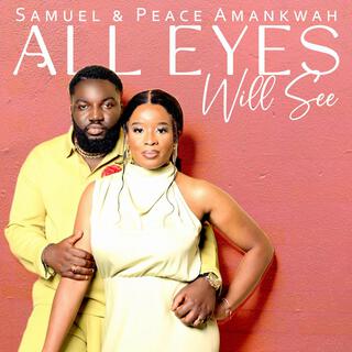 All Eyes Will See ft. Peace Amankwah lyrics | Boomplay Music