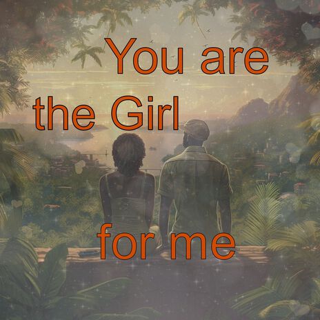 You Are the Girl for Me | Boomplay Music