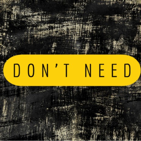 Don't Need | Boomplay Music