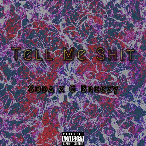 Tell Me Shit ft. Soda & G Breezy | Boomplay Music