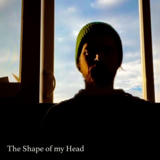 The Shape Of My Head