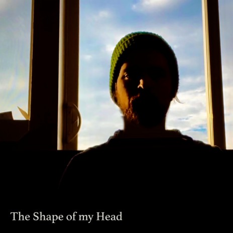 The Shape Of My Head | Boomplay Music
