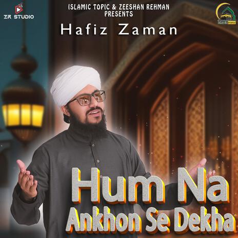 Hum Na Ankhon Se Dekha ft. Hafiz Zaman | Boomplay Music