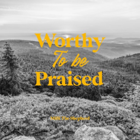 Worthy to be praised | Boomplay Music