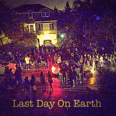 Last Day On Earth | Boomplay Music