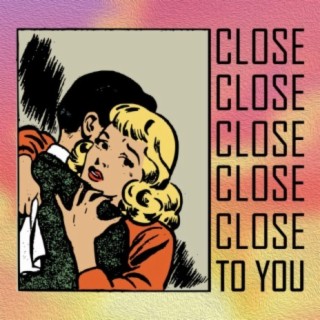 Close To You