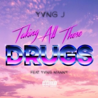 Taking All These Drugs (feat. Yvng Manny)