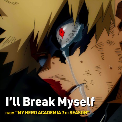 I'll Break Myself (From My Hero Academia 7th Season) | Boomplay Music