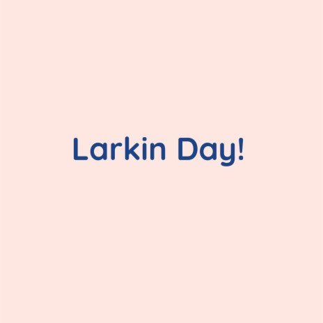 Larkin Day! | Boomplay Music