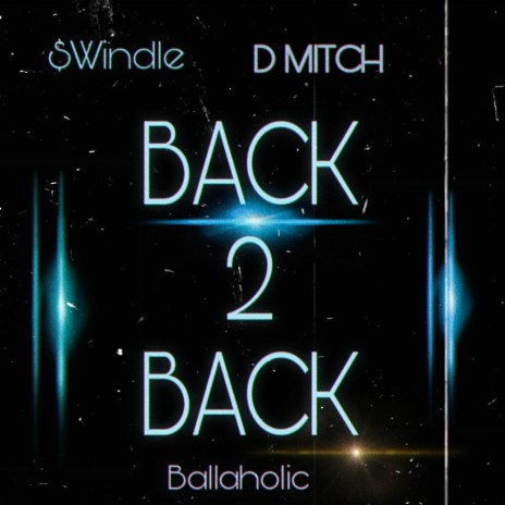 BACK 2 BACK ft. D MITCH & BallaHolic | Boomplay Music