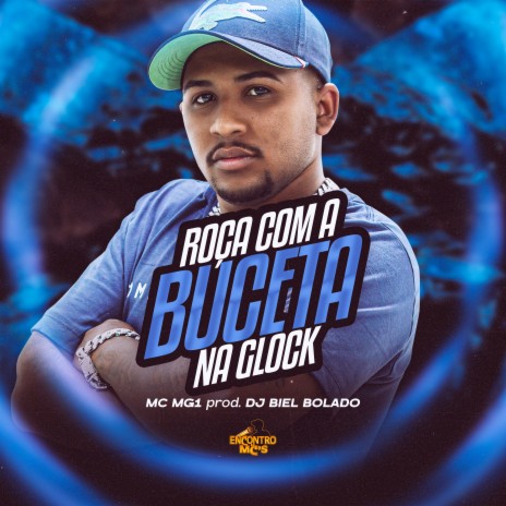 Roça Com a Buceta na Glock ft. DJ Biel Bolado | Boomplay Music