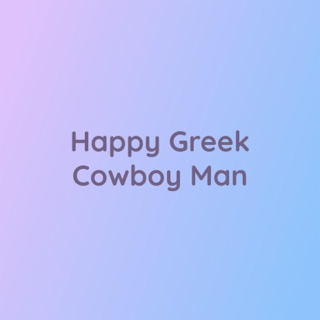 Happy Greek Cowboy Man | Boomplay Music