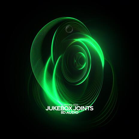 Jukebox Joints (8D Audio) ft. (((()))) | Boomplay Music