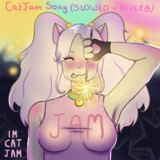 Catjam Song (Slowed + Reverb)