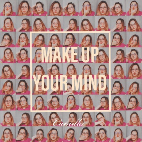 Make Up Your Mind | Boomplay Music