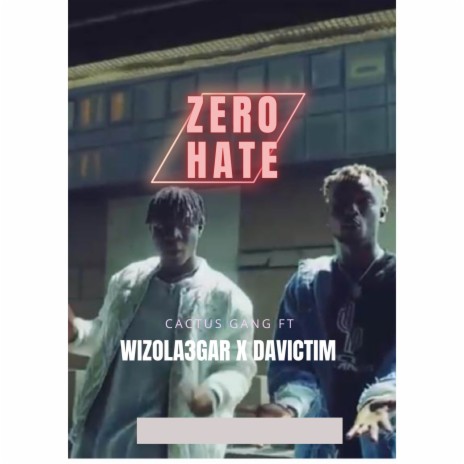 Zero Hate ft. Davictim Cactus & Wizola 3gar | Boomplay Music