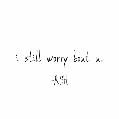 I Still Worry Bout U. | Boomplay Music