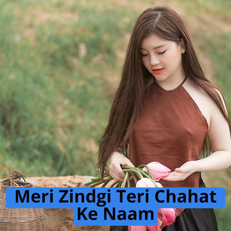 Meri Zindgi Teri Chahat Ke Naam | Boomplay Music