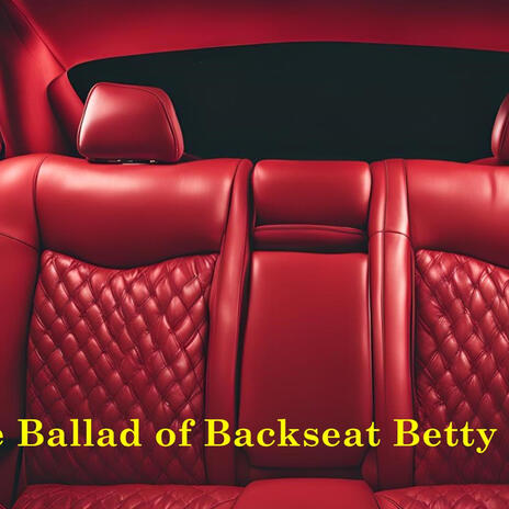 The Ballad of Backseat Betty | Boomplay Music