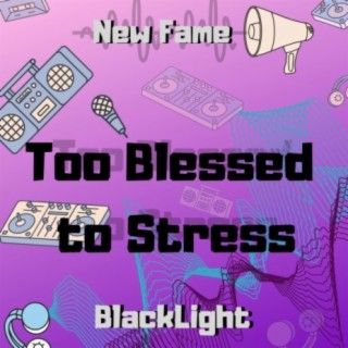 Too Blessed to Stress (feat. New Fame)