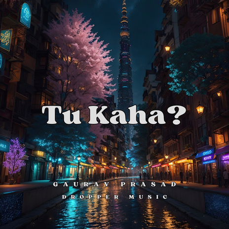 Tu Kaha? ft. Gaurav Prasad | Boomplay Music