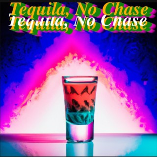 Tequila, No Chase