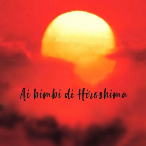 Ai bimbi di Hiroshima | Boomplay Music