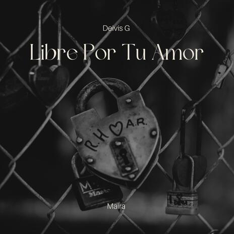 Libre por tu amor ft. Maira | Boomplay Music