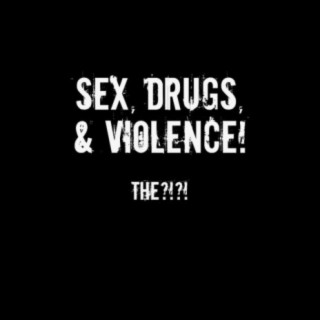 Sex, Drugs, & Violence!