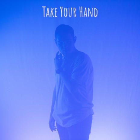 Take Your Hand | Boomplay Music