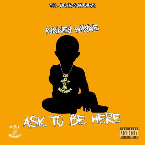 Ask To Be Here | Boomplay Music