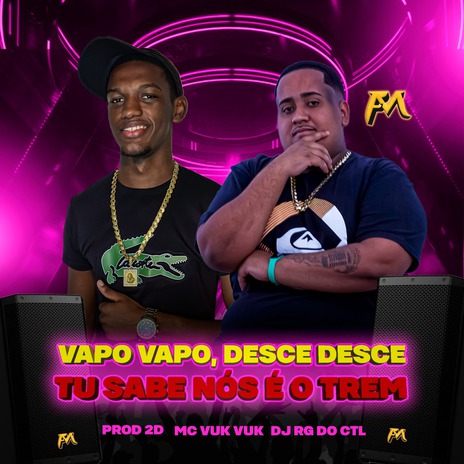 Vapo Vapo, Desce Desce Tu Sabe Nós É o Trem ft. Dj Rg do Ctl & PROD. 2D | Boomplay Music