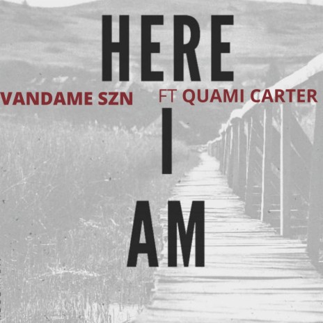 HERE I AM ft. QUAMI CARTER | Boomplay Music