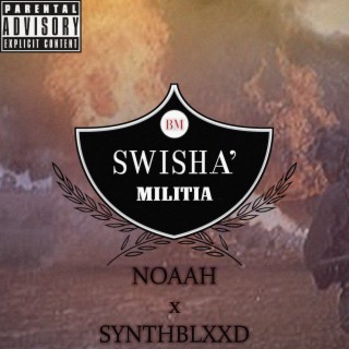 SWISHA' MILITIA ft. SynthBlxxd & Noaah lyrics | Boomplay Music
