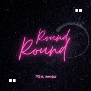 Round Round ft. Antriksh lyrics | Boomplay Music