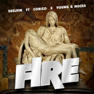 Fire ft. Corizo & Young G Mozes lyrics | Boomplay Music