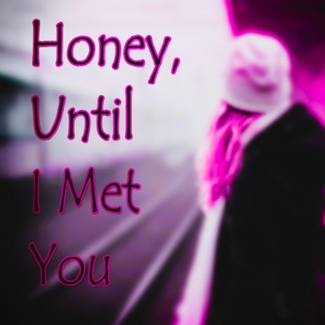 Honey, Until I Met You | Boomplay Music