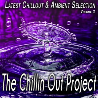 The Chillin out Project, Vol. 3 - Latest Chillout & Ambient Selection
