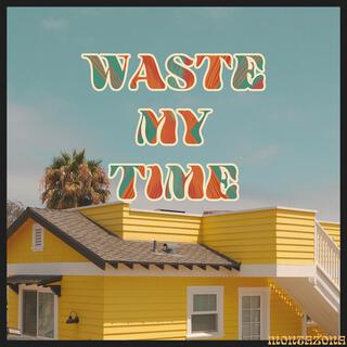 Waste My Time lyrics | Boomplay Music